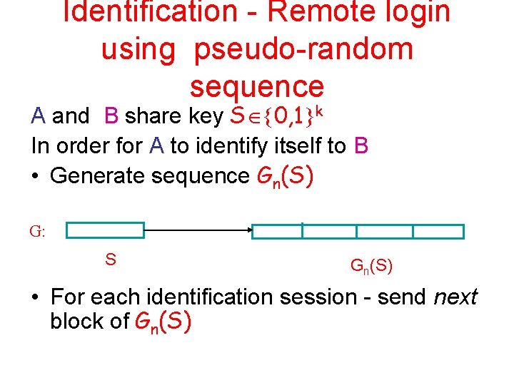 Identification - Remote login using pseudo-random sequence A and B share key S 0,