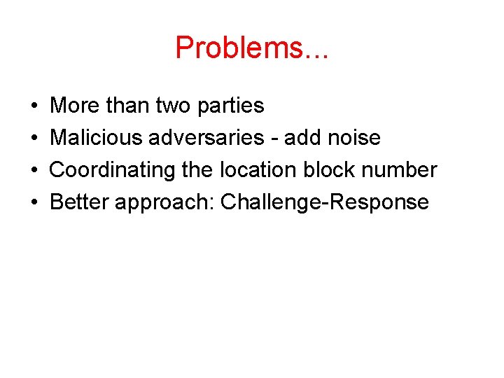 Problems. . . • • More than two parties Malicious adversaries - add noise
