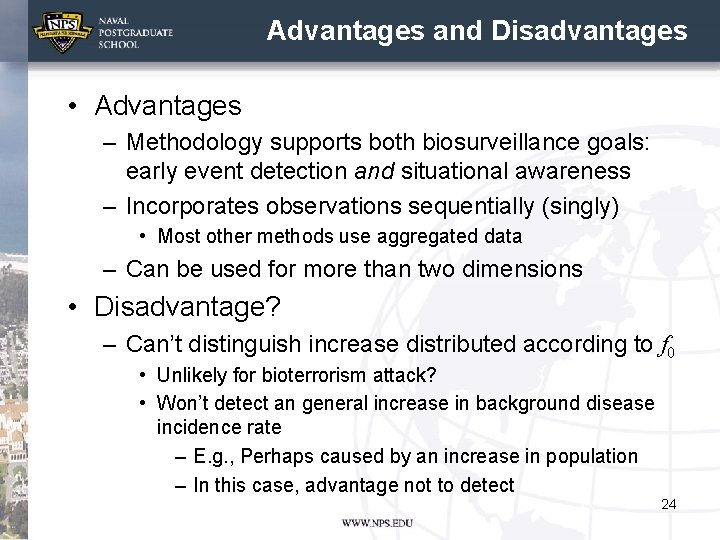 Advantages and Disadvantages • Advantages – Methodology supports both biosurveillance goals: early event detection