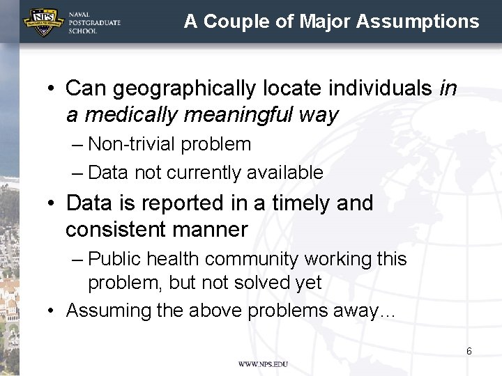 A Couple of Major Assumptions • Can geographically locate individuals in a medically meaningful