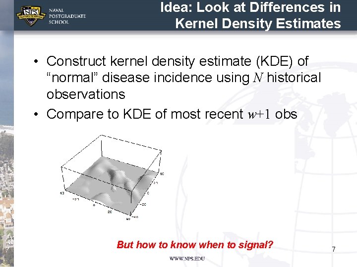 Idea: Look at Differences in Kernel Density Estimates • Construct kernel density estimate (KDE)