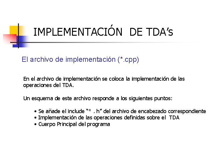 IMPLEMENTACIÓN DE TDA’s El archivo de implementación (*. cpp) En el archivo de implementación IMPLEMENTACIÓN DE TDA’s El archivo de implementación (*. cpp) En el archivo de implementación