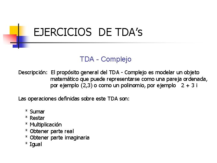 EJERCICIOS DE TDA’s TDA - Complejo Descripción: El propósito general del TDA - Complejo EJERCICIOS DE TDA’s TDA - Complejo Descripción: El propósito general del TDA - Complejo