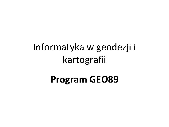 Informatyka w geodezji i kartografii Program GEO 89 
