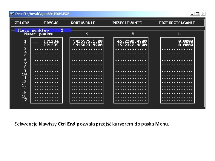 Sekwencja klawiszy Ctrl End pozwala przejść kursorem do paska Menu. 