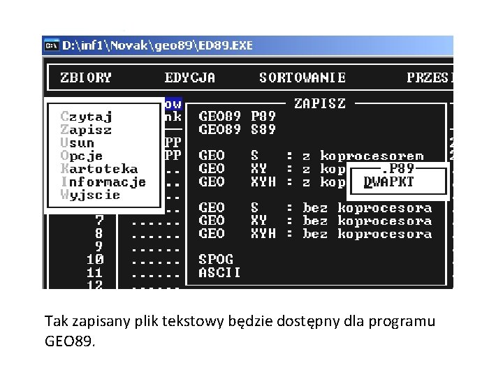 Tak zapisany plik tekstowy będzie dostępny dla programu GEO 89. 