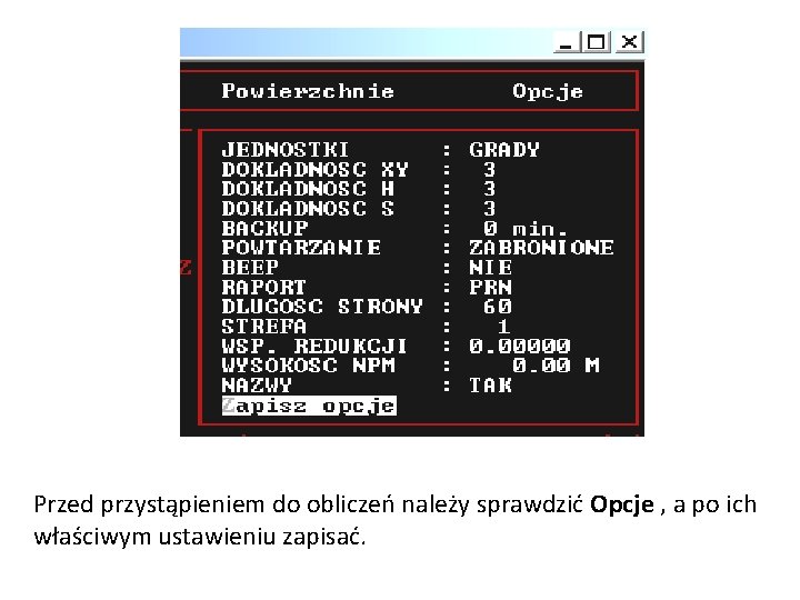 Przed przystąpieniem do obliczeń należy sprawdzić Opcje , a po ich właściwym ustawieniu zapisać.