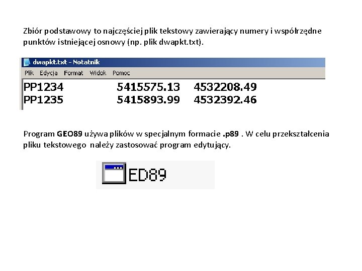 Zbiór podstawowy to najczęściej plik tekstowy zawierający numery i współrzędne punktów istniejącej osnowy (np.