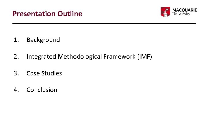 Presentation Outline 1. Background 2. Integrated Methodological Framework (IMF) 3. Case Studies 4. Conclusion
