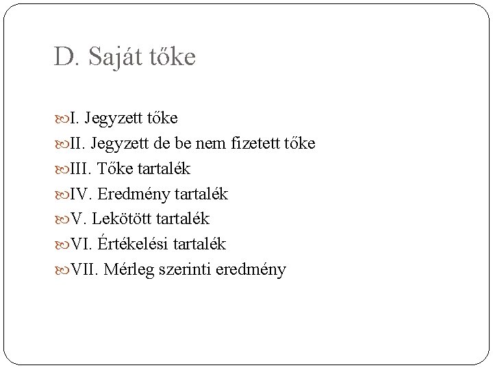 D. Saját tőke I. Jegyzett tőke II. Jegyzett de be nem fizetett tőke III.