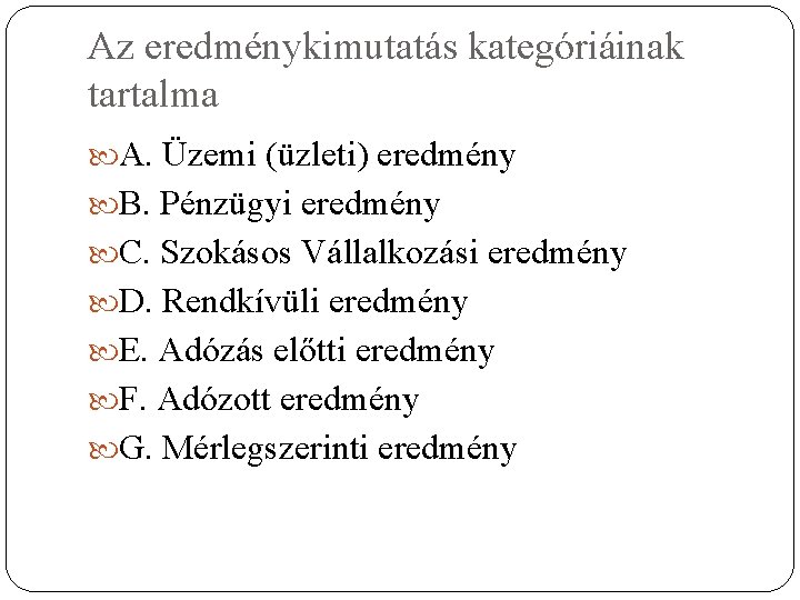 Az eredménykimutatás kategóriáinak tartalma A. Üzemi (üzleti) eredmény B. Pénzügyi eredmény C. Szokásos Vállalkozási