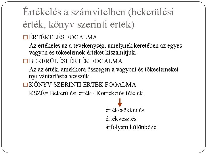 Értékelés a számvitelben (bekerülési érték, könyv szerinti érték) � ÉRTÉKELÉS FOGALMA Az értékelés az