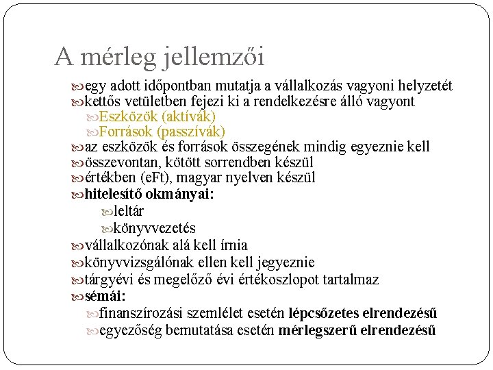 A mérleg jellemzői egy adott időpontban mutatja a vállalkozás vagyoni helyzetét kettős vetületben fejezi