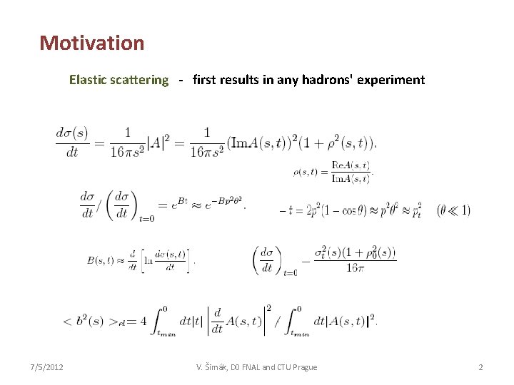 Motivation Elastic scattering - first results in any hadrons' experiment 7/5/2012 V. Šimák, D