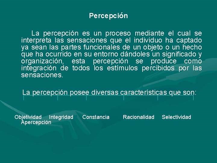 Percepción La percepción es un proceso mediante el cual se interpreta las sensaciones que