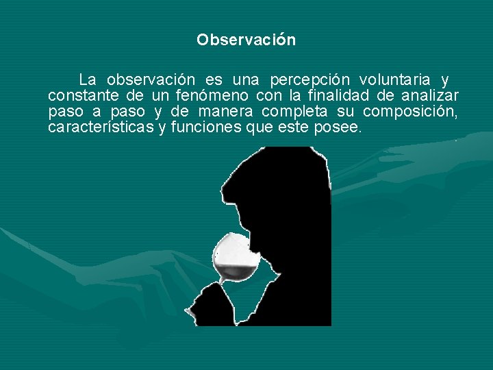 Observación La observación es una percepción voluntaria y constante de un fenómeno con la