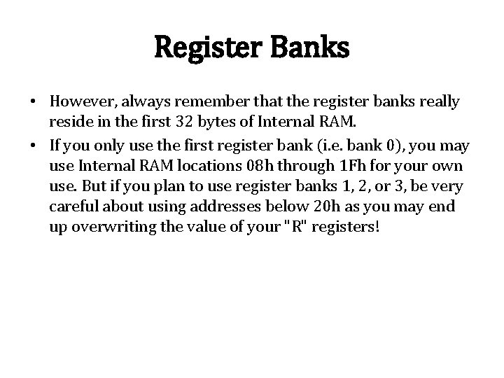 Register Banks • However, always remember that the register banks really reside in the