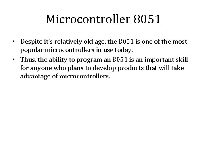 Microcontroller 8051 • Despite it’s relatively old age, the 8051 is one of the