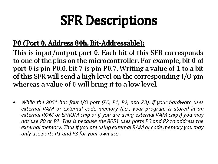 SFR Descriptions P 0 (Port 0, Address 80 h, Bit-Addressable): This is input/output port