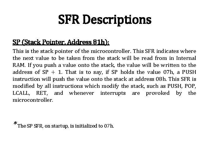 SFR Descriptions SP (Stack Pointer, Address 81 h): This is the stack pointer of