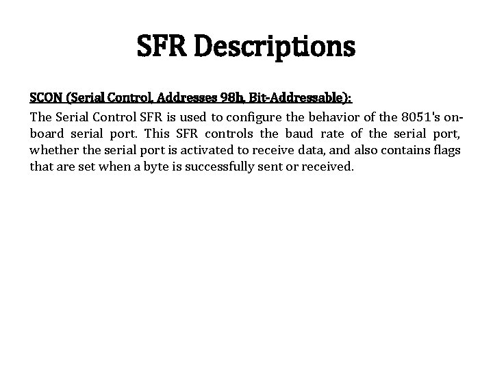 SFR Descriptions SCON (Serial Control, Addresses 98 h, Bit-Addressable): The Serial Control SFR is