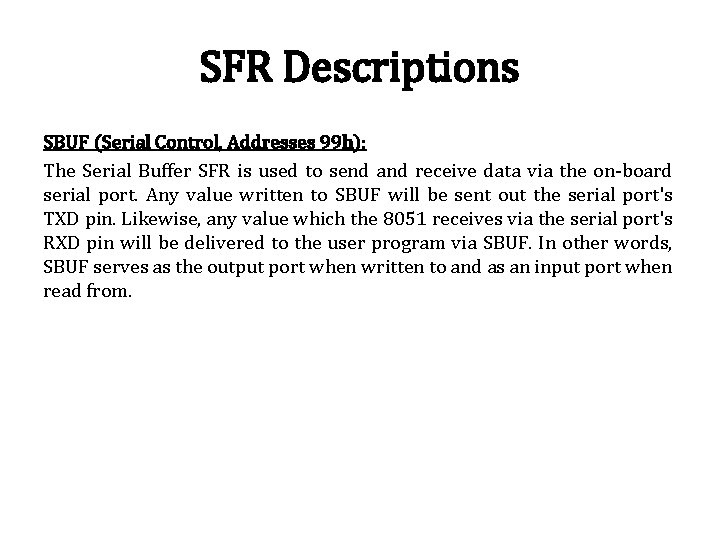 SFR Descriptions SBUF (Serial Control, Addresses 99 h): The Serial Buffer SFR is used