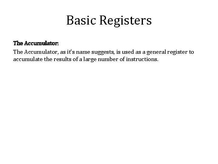 Basic Registers The Accumulator: The Accumulator, as it’s name suggests, is used as a