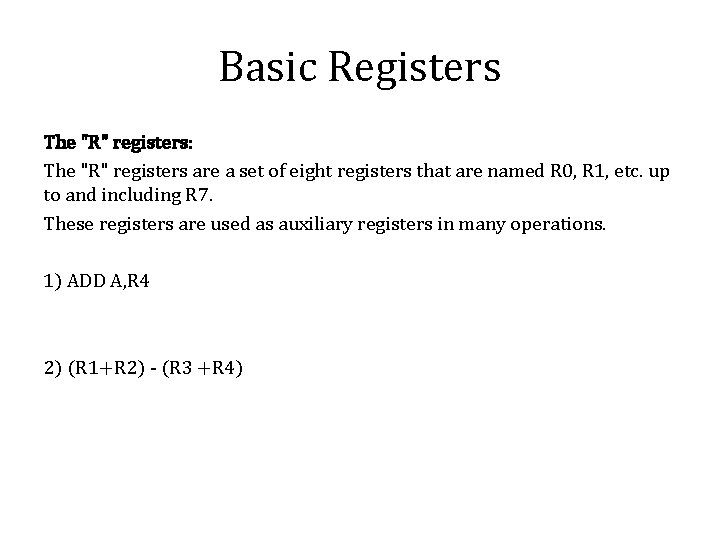 Basic Registers The "R" registers: The "R" registers are a set of eight registers