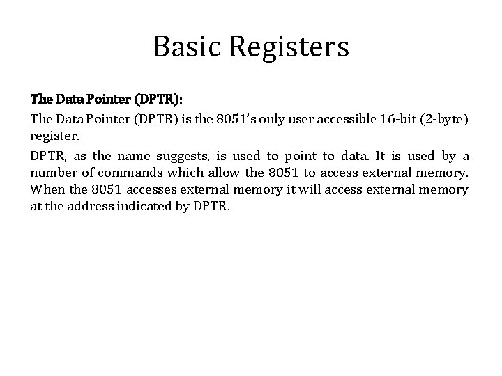 Basic Registers The Data Pointer (DPTR): The Data Pointer (DPTR) is the 8051’s only