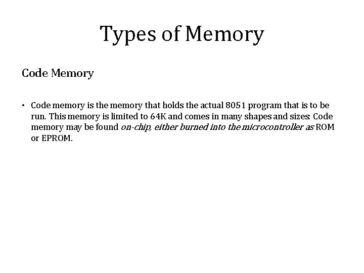 Types of Memory Code Memory • Code memory is the memory that holds the