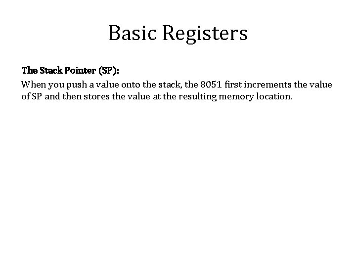 Basic Registers The Stack Pointer (SP): When you push a value onto the stack,