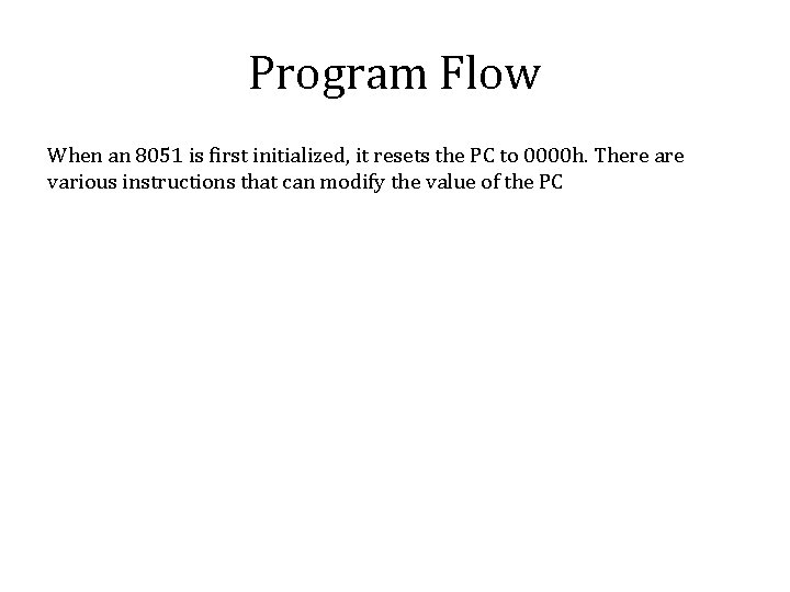 Program Flow When an 8051 is first initialized, it resets the PC to 0000