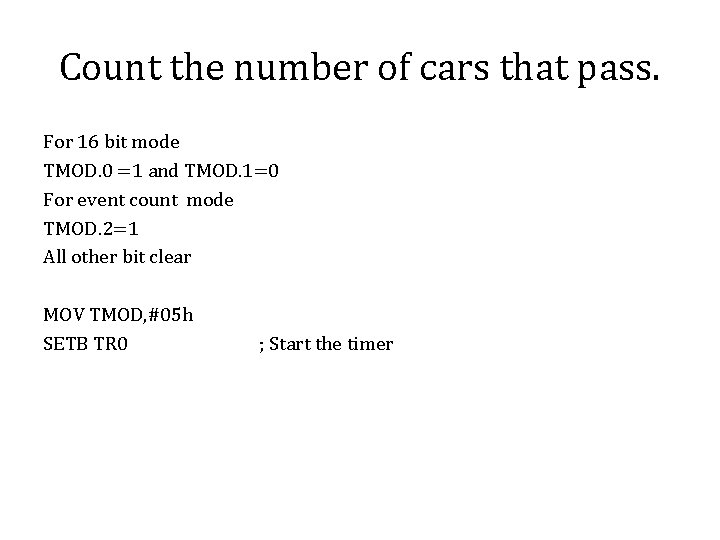 Count the number of cars that pass. For 16 bit mode TMOD. 0 =1