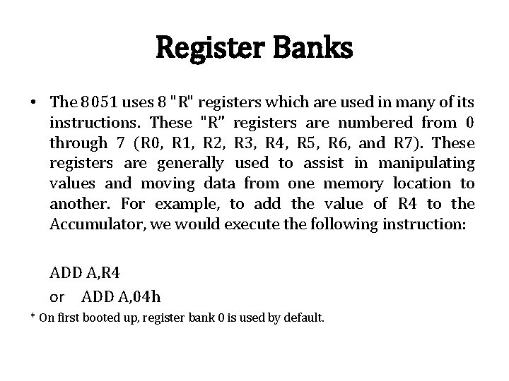 Register Banks • The 8051 uses 8 "R" registers which are used in many