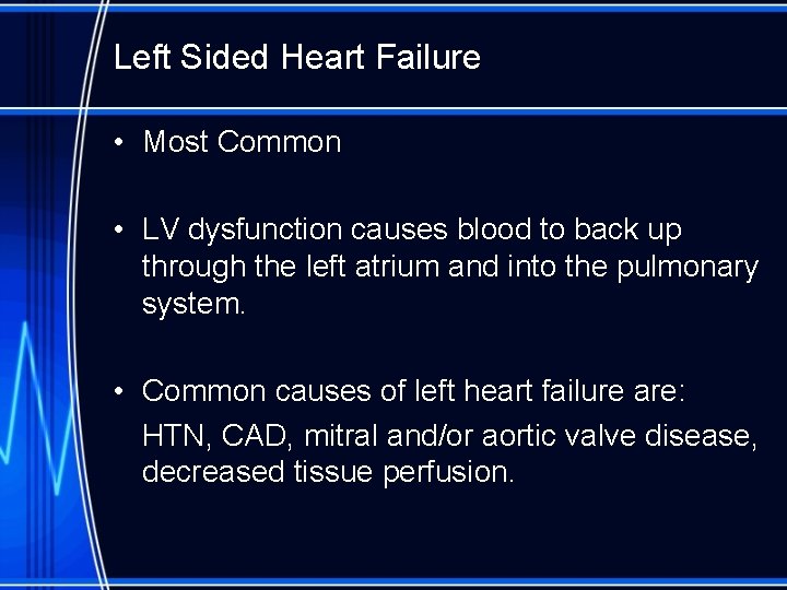 Left Sided Heart Failure • Most Common • LV dysfunction causes blood to back
