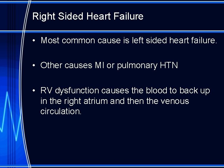 Right Sided Heart Failure • Most common cause is left sided heart failure. •
