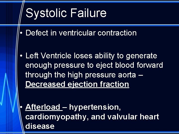 Systolic Failure • Defect in ventricular contraction • Left Ventricle loses ability to generate