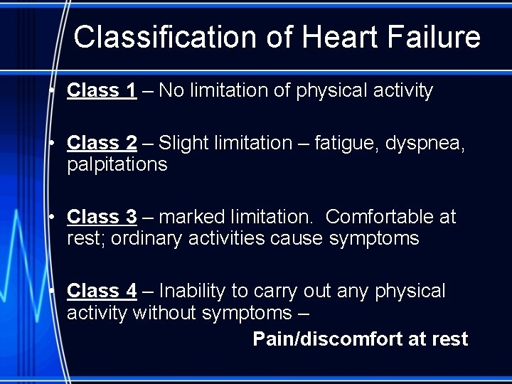 Classification of Heart Failure • Class 1 – No limitation of physical activity •
