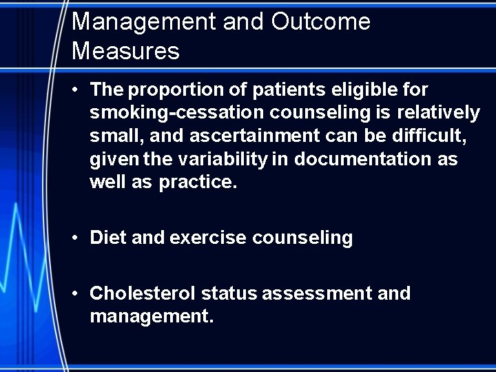 Management and Outcome Measures • The proportion of patients eligible for smoking-cessation counseling is