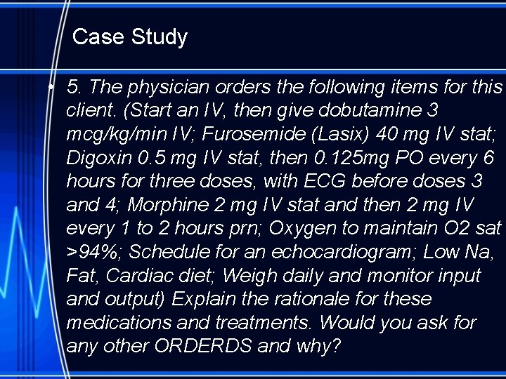 Case Study • 5. The physician orders the following items for this client. (Start
