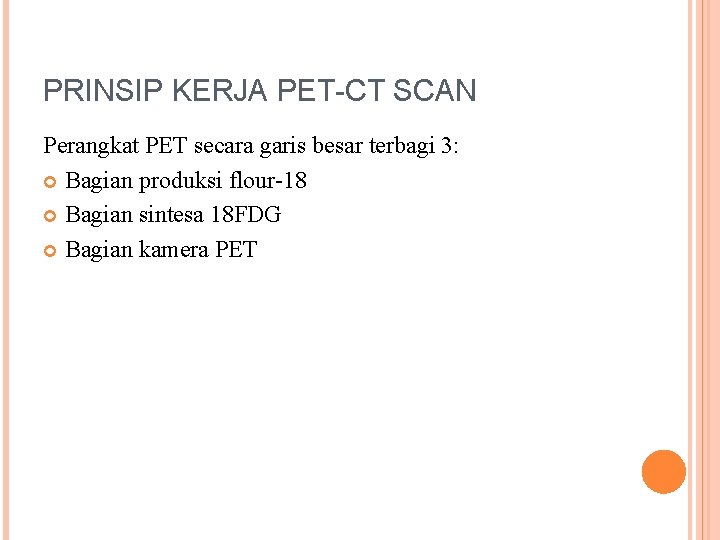 PRINSIP KERJA PET-CT SCAN Perangkat PET secara garis besar terbagi 3: Bagian produksi flour-18