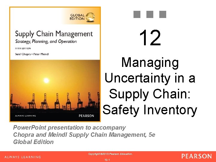 12 Managing Uncertainty in a Supply Chain: Safety Inventory Power. Point presentation to accompany