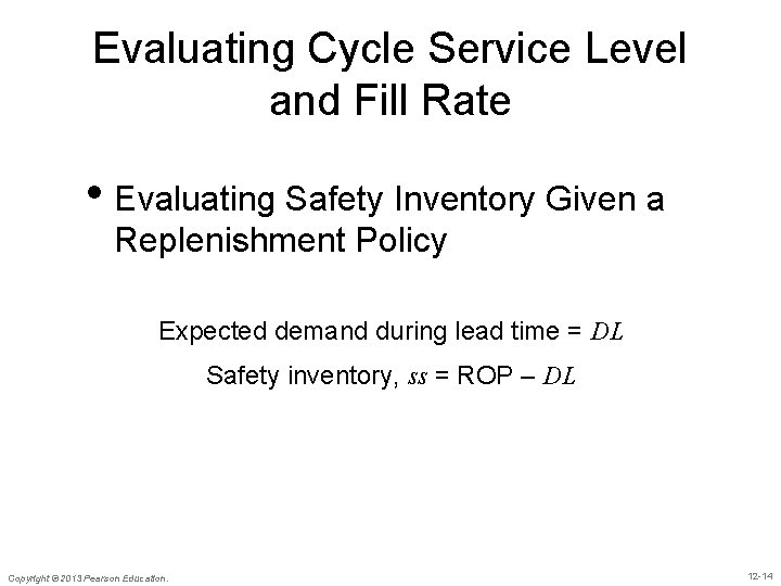 Evaluating Cycle Service Level and Fill Rate • Evaluating Safety Inventory Given a Replenishment