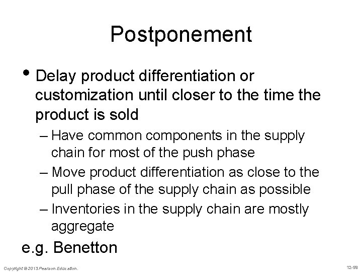 Postponement • Delay product differentiation or customization until closer to the time the product