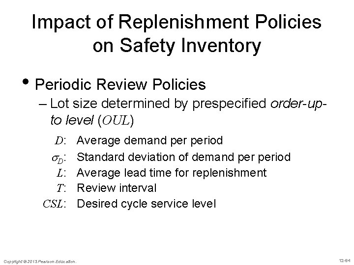 Impact of Replenishment Policies on Safety Inventory • Periodic Review Policies – Lot size