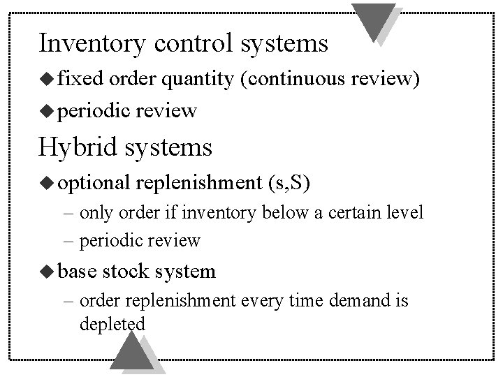 Inventory control systems u fixed order quantity (continuous review) u periodic review Hybrid systems