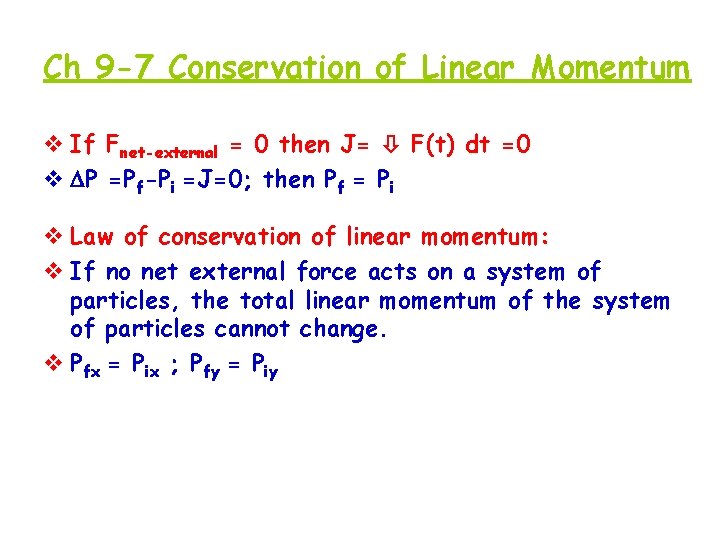 Ch 9 -7 Conservation of Linear Momentum v If Fnet-external = 0 then J=