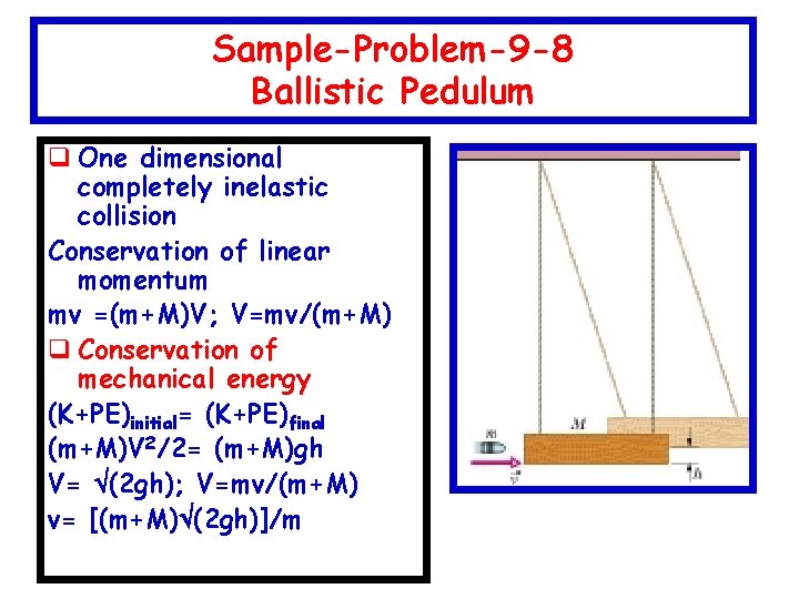 Sample-Problem-9 -8 Ballistic Pedulum q One dimensional completely inelastic collision Conservation of linear momentum