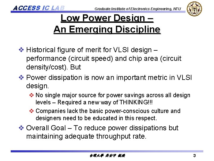 ACCESS IC LAB Graduate Institute of Electronics Engineering, NTU Low Power Design – An