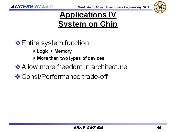 ACCESS IC LAB Graduate Institute of Electronics Engineering, NTU Applications IV System on Chip